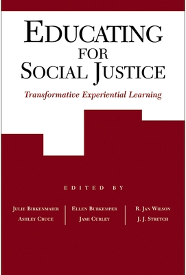 Educating for Social Justice: Transformative Experiential Learning - Birkenmaier, Julie (Editor), and Cruce, Ashley (Editor), and Wilson, R Jan (Editor)