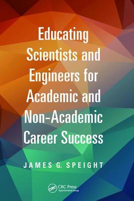 Educating Scientists and Engineers for Academic and Non-Academic Career Success - Speight, James