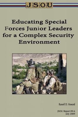 Educating Special Forces Junior Leaders for a Complex Security Environment - Joint Special Operations University, and Howard, Russell D