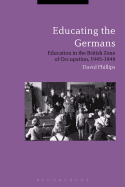 Educating the Germans: People and Policy in the British Zone of Germany, 1945-1949