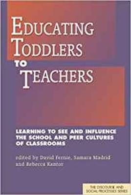 Educating Toddlers to Teachers: Learning to See and Influence the School and Peer Cultures of Classrooms - Fernie, David