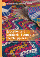 Education and Decolonial Futures in the Philippines: Perspectives for Educators and Practitioners