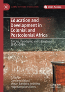 Education and Development in Colonial and Postcolonial Africa: Policies, Paradigms, and Entanglements, 1890s-1980s