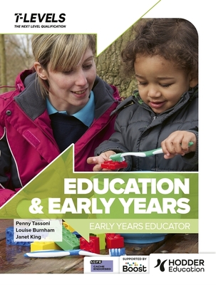 Education and Early Years T Level: Early Years Educator - Tassoni, Penny, and Burnham, Louise, and King, Janet