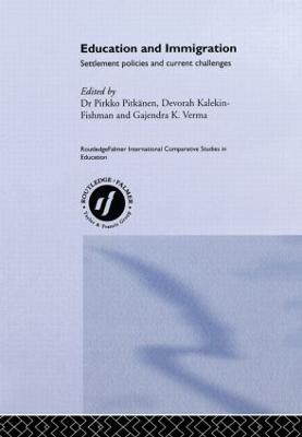 Education and Immigration: Settlement Policies and Current Challenges - Kalekin-Fishman, Devorah, Professor (Editor), and Pitkanen, Pirkko (Editor), and Verma, Gajendra (Editor)