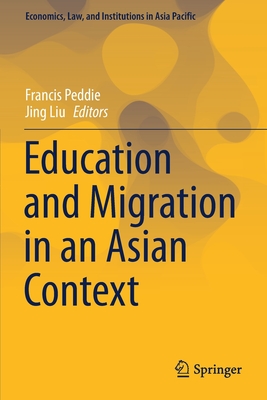 Education and Migration in an Asian Context - Peddie, Francis (Editor), and Liu, Jing (Editor)