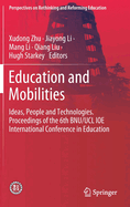 Education and Mobilities: Ideas, People and Technologies. Proceedings of the 6th Bnu/Ucl Ioe International Conference in Education