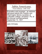 Education and Progress: An Address Delivered Before the Franklin and Washington Literary Societies of Lafayette College, at Easton, Pennsylvania (1847)