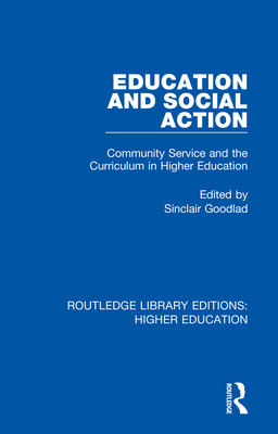 Education and Social Action: Community Service and the Curriculum in Higher Education - Goodlad, Sinclair (Editor)