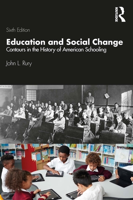 Education and Social Change: Contours in the History of American Schooling - Rury, John L