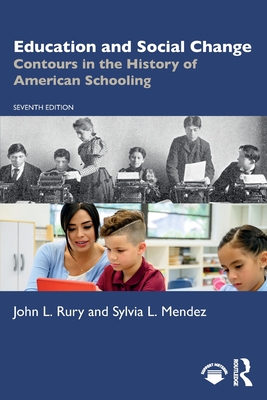 Education and Social Change: Contours in the History of American Schooling - Rury, John L, and Mendez, Sylvia L