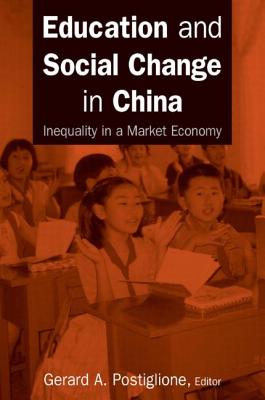 Education and Social Change in China: Inequality in a Market Economy: Inequality in a Market Economy - Postiglione, Gerard A