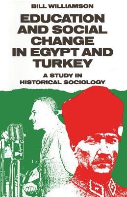 Education and Social Change in Egypt and Turkey: A Study in Historical Sociology - Williamson, Bill