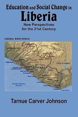 Education and Social Change in Liberia: New Perspectives for the 21st Century - Johnson, Tarnue Carver