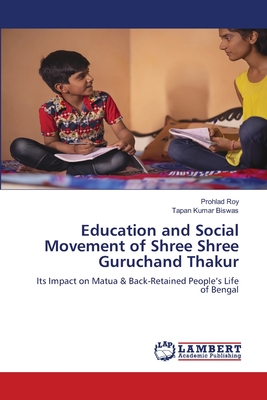 Education and Social Movement of Shree Shree Guruchand Thakur - Roy, Prohlad, and Biswas, Tapan Kumar