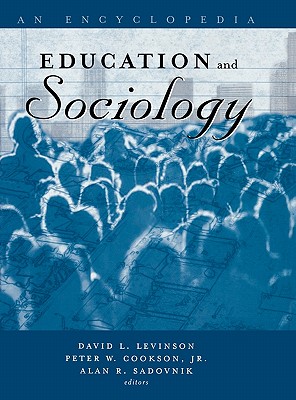 Education and Sociology: An Encyclopedia - Levinson, David (Editor), and Cookson, Peter (Editor), and Sadovnik, Alan (Editor)