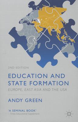 Education and State Formation: Europe, East Asia and the USA - Green, A.