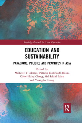 Education and Sustainability: Paradigms, Policies and Practices in Asia - Merrill, Michelle (Editor), and Burkhardt-Holm, Patricia (Editor), and Chang, Chew-Hung (Editor)