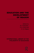 Education and the Development of Reason (International Library of the Philosophy of Education Volume 8)