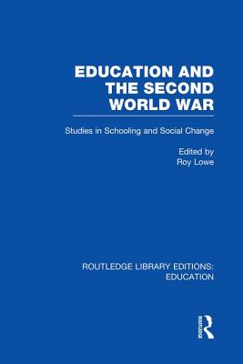 Education and the Second World War: Studies in Schooling and Social Change - Lowe, Roy (Editor)