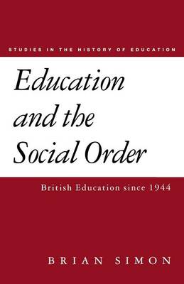 Education and the Social Order: British Eduction Since 1944 - Simon, Brian