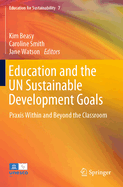 Education and the UN Sustainable Development Goals: Praxis Within and Beyond the Classroom