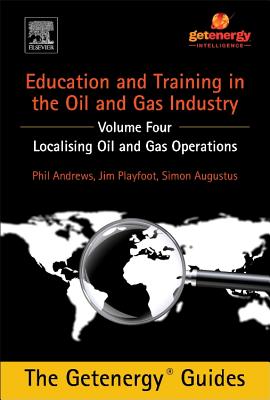 Education and Training for the Oil and Gas Industry: Localising Oil and Gas Operations - Andrews, Phil, and Playfoot, Jim, and Augustus, Simon