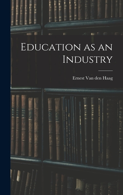 Education as an Industry - Van Den Haag, Ernest (Creator)