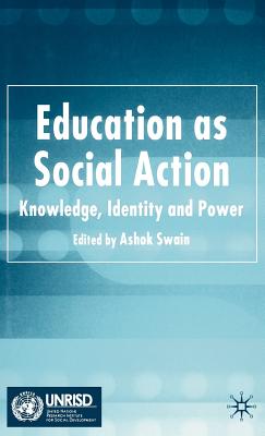 Education as Social Action: Knowledge, Identity and Power - Swain, A (Editor)