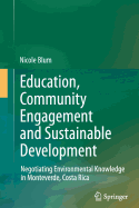 Education, Community Engagement and Sustainable Development: Negotiating Environmental Knowledge in Monteverde, Costa Rica