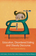 Education, Disordered Eating and Obesity Discourse: Fat Fabrications - Evans, John