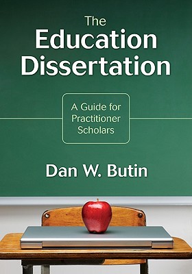 Education Dissertation: A Guide for Practitioner Scholars - Butin, Dan W (Editor)