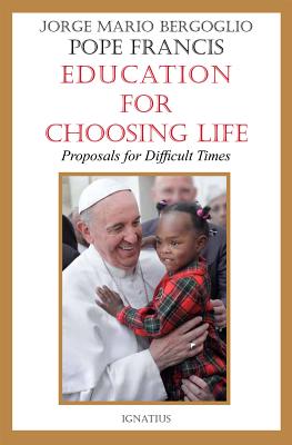 Education for Choosing Life: Proposals for Difficult Times - Bergoglio, Jorge Mario