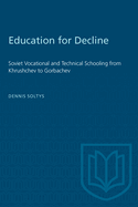 Education for Decline: Soviet Vocational and Technical Schooling from Khrushchev to Gorbachev