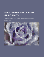 Education for Social Efficiency: A Study in the Social Relations of Education