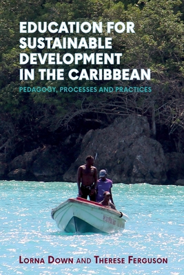 Education for Sustainable Development in the Caribbean: Pedagogy, Processes and Practices - Down, Lorna, and Ferguson, Therese