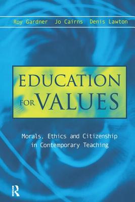 Education for Values: Morals, Ethics and Citizenship in Contemporary Teaching - Cairns, Jo (Editor), and Gardner, Roy (Editor), and Lawton, Denis (Editor)