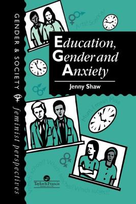 Education, Gender And Anxiety - Shaw, Jenny