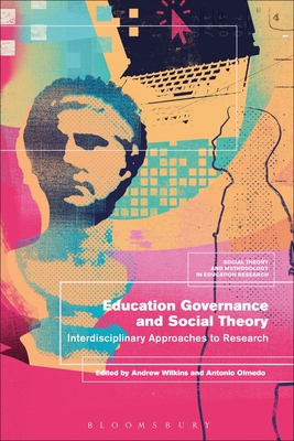 Education Governance and Social Theory: Interdisciplinary Approaches to Research - Wilkins, Andrew (Editor), and Olmedo, Antonio (Editor)