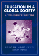Education in a Global Society: A Comparative Perspective - Mazurek, Kas, and Winzer, Margaret A, and Majorek, Czeslaw