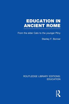 Education in Ancient Rome: From the Elder Cato to the Younger Pliny - Bonner, Stanley