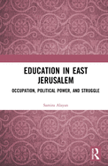 Education in East Jerusalem: Occupation, Political Power, and Struggle