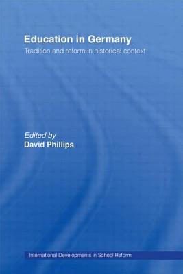 Education in Germany: Tradition and Reform in Historical Context - Phillips, David (Editor)