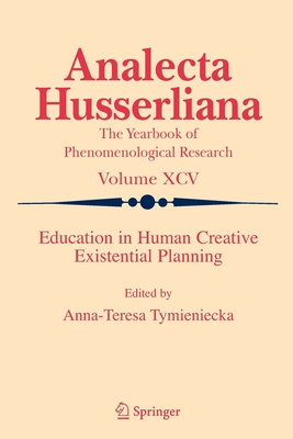 Education in Human Creative Existential Planning - Tymieniecka, Anna-Teresa (Editor)