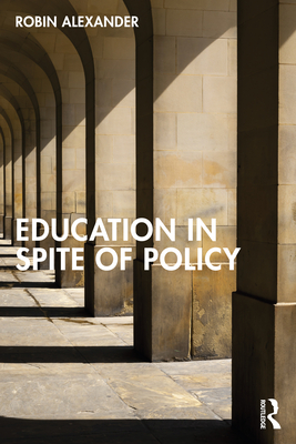 Education in Spite of Policy - Alexander, Robin