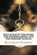 Education in The Home, The Kindergarten, and The Primary School