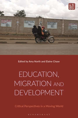 Education, Migration and Development: Critical Perspectives in a Moving World - North, Amy (Editor), and Chase, Elaine (Editor)