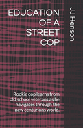 Education of a Street Cop: Rookie cop learns from old school veterans as he navigates through the new centurions world.