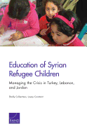 Education of Syrian Refugee Children: Managing the Crisis in Turkey, Lebanon, and Jordan