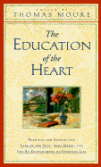 Education of the Heart: Readings and Sources from Care of the Soul, Soul Mates and The... - Moore, Thomas (Editor)